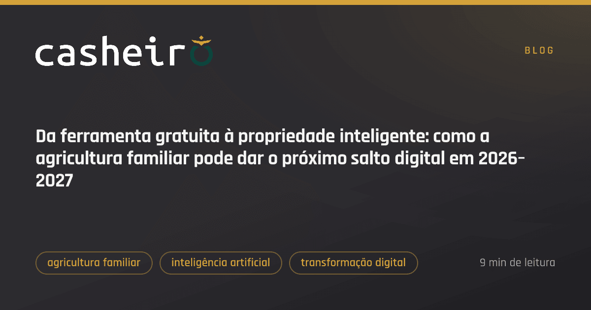Da ferramenta gratuita à propriedade inteligente: como a agricultura familiar pode dar o próximo salto digital em 2026–2027