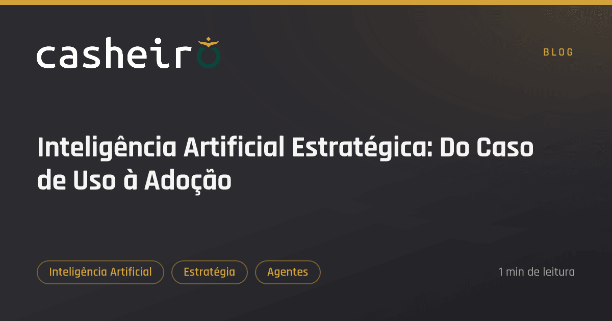 Inteligência Artificial Estratégica: Do Caso de Uso à Adoção