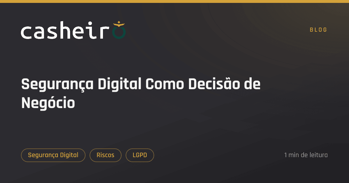 Segurança Digital Como Decisão de Negócio